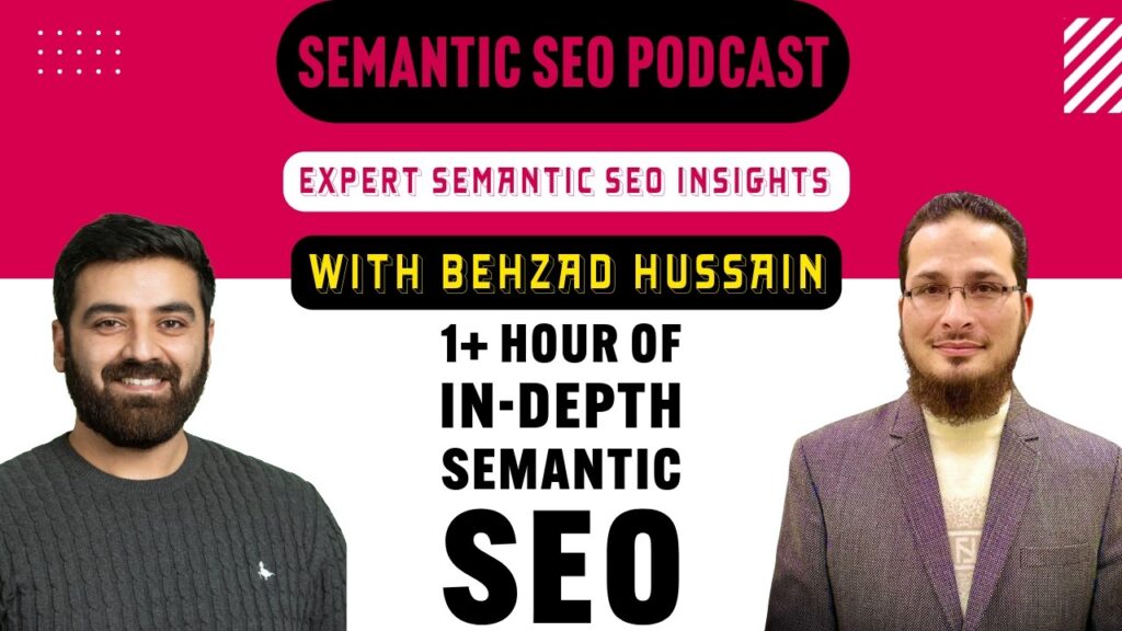 Semantic SEO Podcast: semantic SEO vs traditional SEO with Behzad Hussain